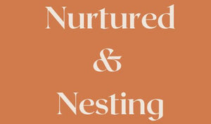 Nurtured and Nesting